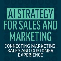 AI Strategy for Sales and Marketing Connecting Marketing, Sales and Customer Experience